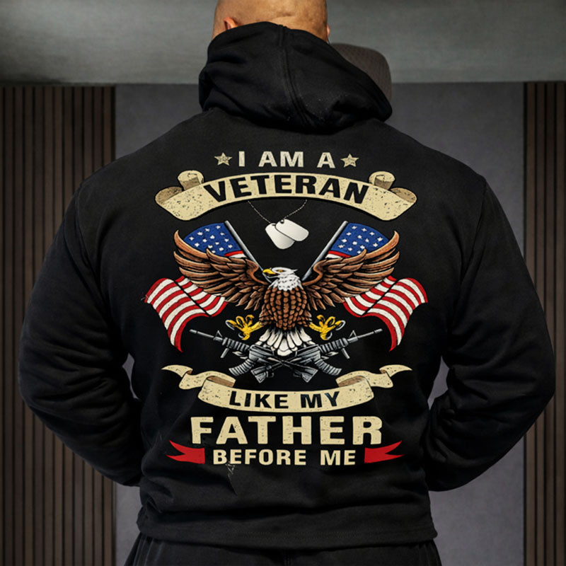 Eagle I Am An Veteran Like Mt Father Hoodie Proud Veteran Apparel Gift For Dad