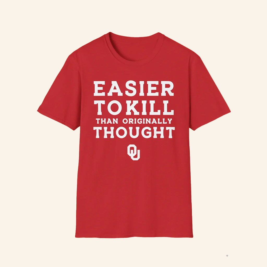 Easier To Kill Than Originally Thought Shirt Oklahoma OU Logo T-Shirt Gifts For Brothers