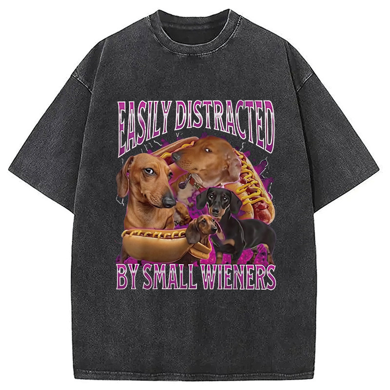 Easily Distracted By Small Wieners Funny Washed T-Shirt Funny Quote Unisex Shirt Gifts For Sister
