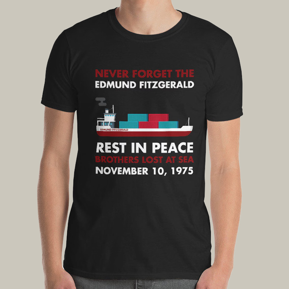 Edmund Fitzgerald Merch T-Shirt Never Forget Rest In Peace Shirt Edmund Fitzgerald Tribute Gift