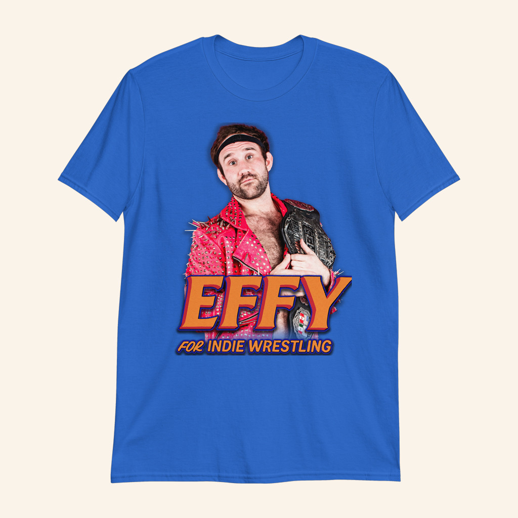 Effy Lives Merch Effy 4 Indie Wrestling Shirt Effy Merch Christmas Present For Dad