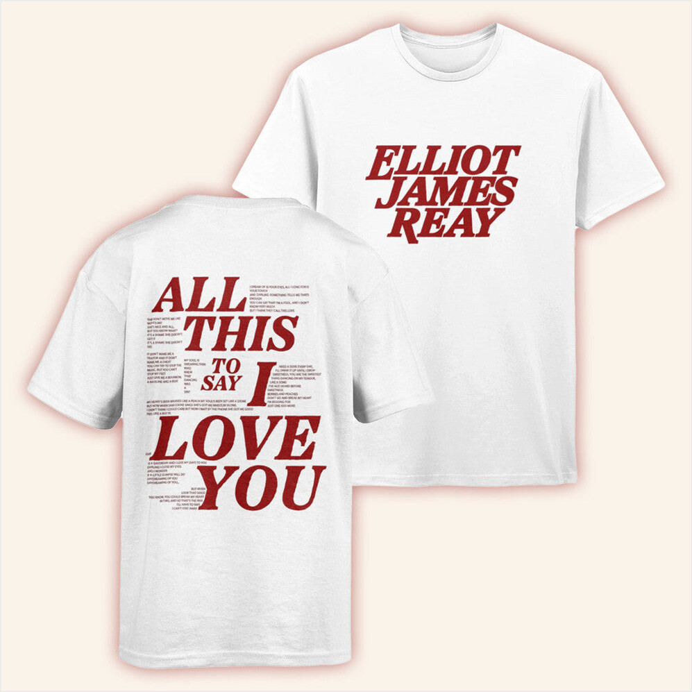 Elliot James Reay Merch All This To Say I Love You Signed Tour T-Shirt White Fan Merch Gifts