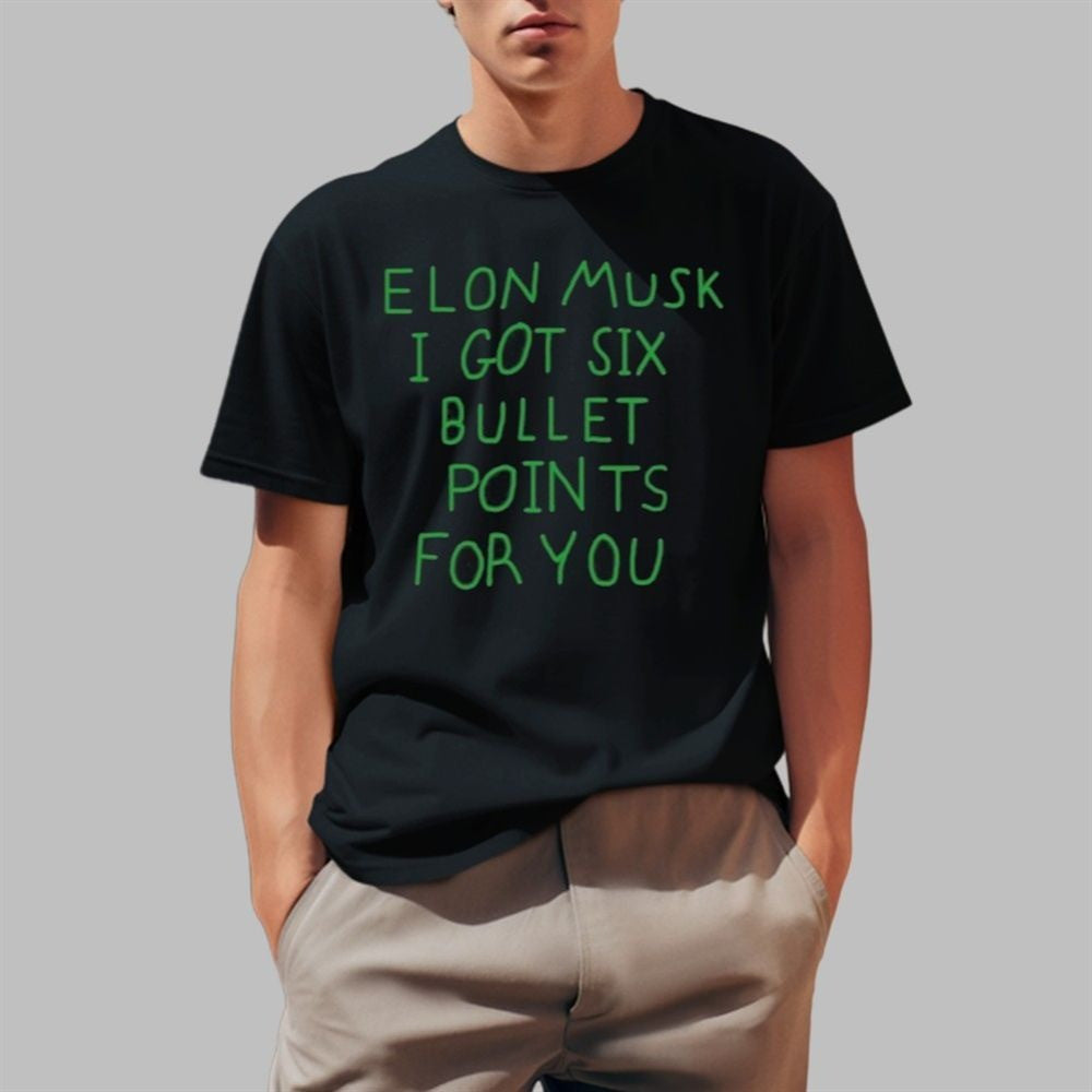Elon Musk I Got Six Bullet Points For You Shirt Father's Day Gift for Husband Elon Musk I Got Six Bullet Points For You Shirt Father's Day Gift for Husband