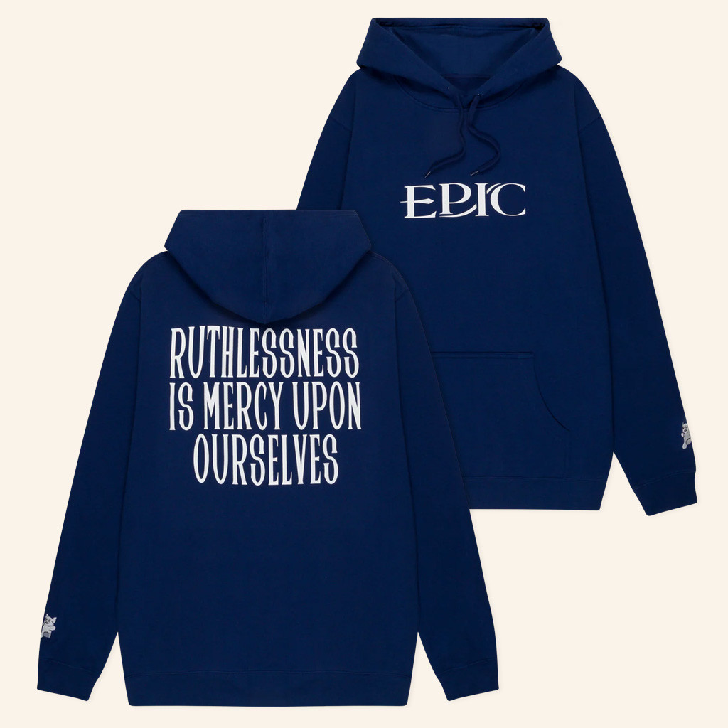 Epic The Musical Merch EPIC Hoodie Ruthlessness Is Mercy Upon Ourselves Hoodie Gifts Epic The Musical Merch EPIC Hoodie Ruthlessness Is Mercy Upon Ourselves Hoodie Gifts
