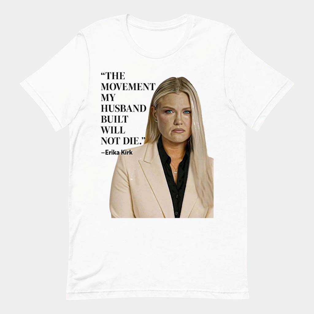 Erika Kirk Merch Erika Kirk The Movement My Husband Built Will Not Die T-Shirt Gift For Mother