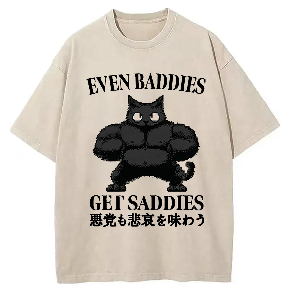 Even Baddies Get Saddies Funny Washed T-Shirt Classic Graphic Fashion Tee Gifts For BFF Even Baddies Get Saddies Funny Washed T-Shirt Classic Graphic Fashion Tee Gifts For BFF