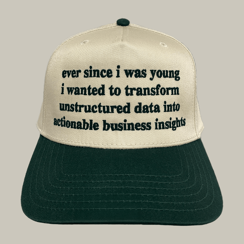 Ever Since I Was Young I Wanted To Transform Unstructured Data Into Actionable Hat Tech Meme Cap