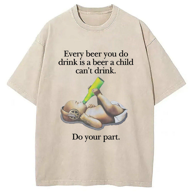 Every Beer You Do Drink Washed T-Shirt Funny Aesthetic Trendy Apparel Gifts For Brother