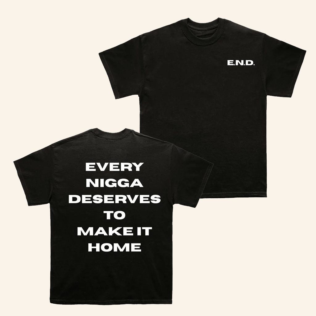 Every Nigga Deserves Merch Make It Home T-Shirt Birthday Presents For Boyfriend