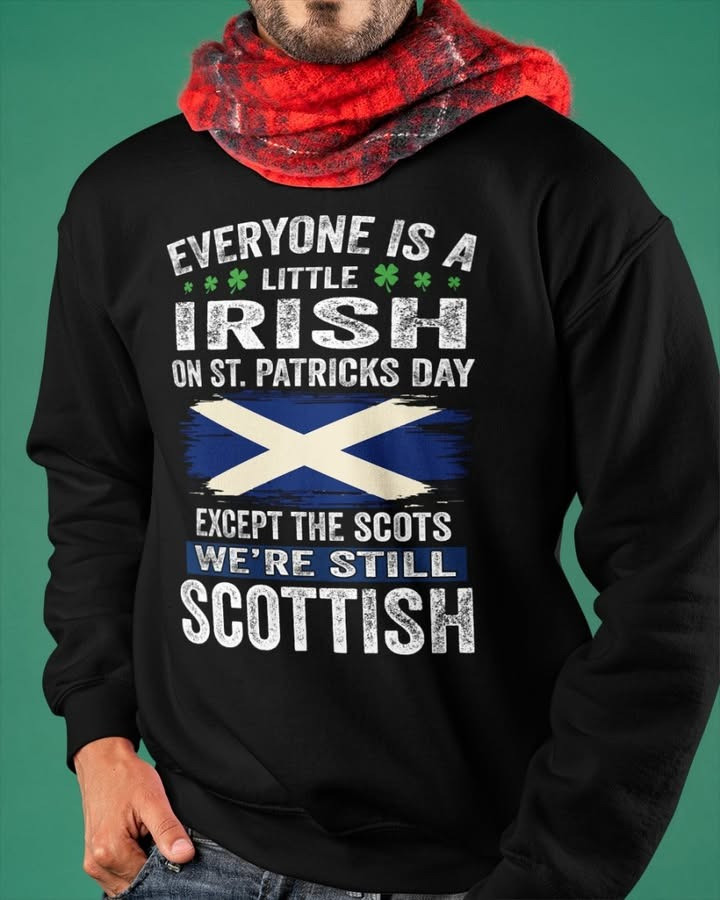 Everyone Is A Little Irish Sweatshirt St Patrick's Day Party Shirt Best Gift For Him