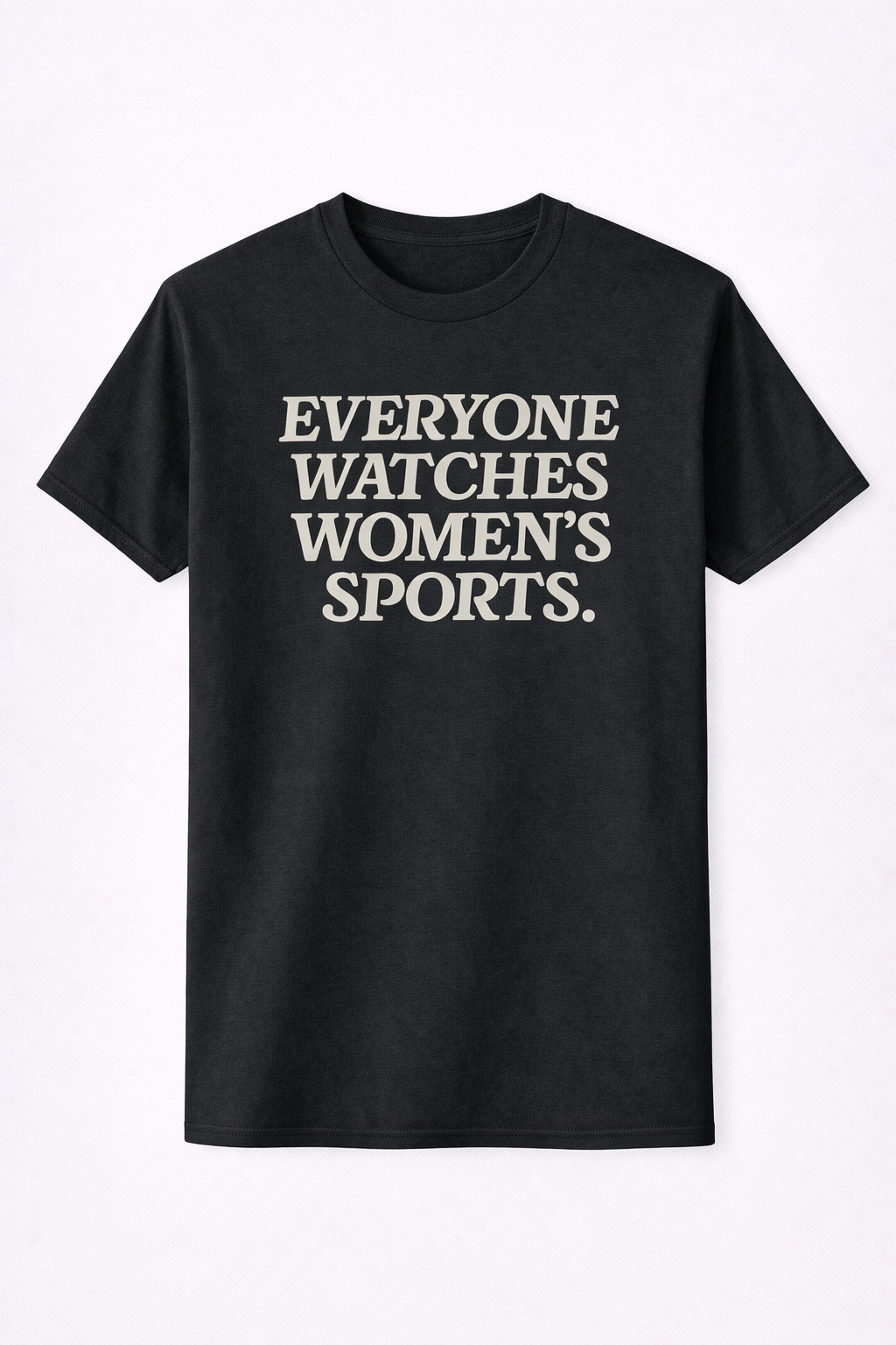 Everyone Watches Women's Sports T-Shirt Feminist Body Positivity Apparel Gift For Fan