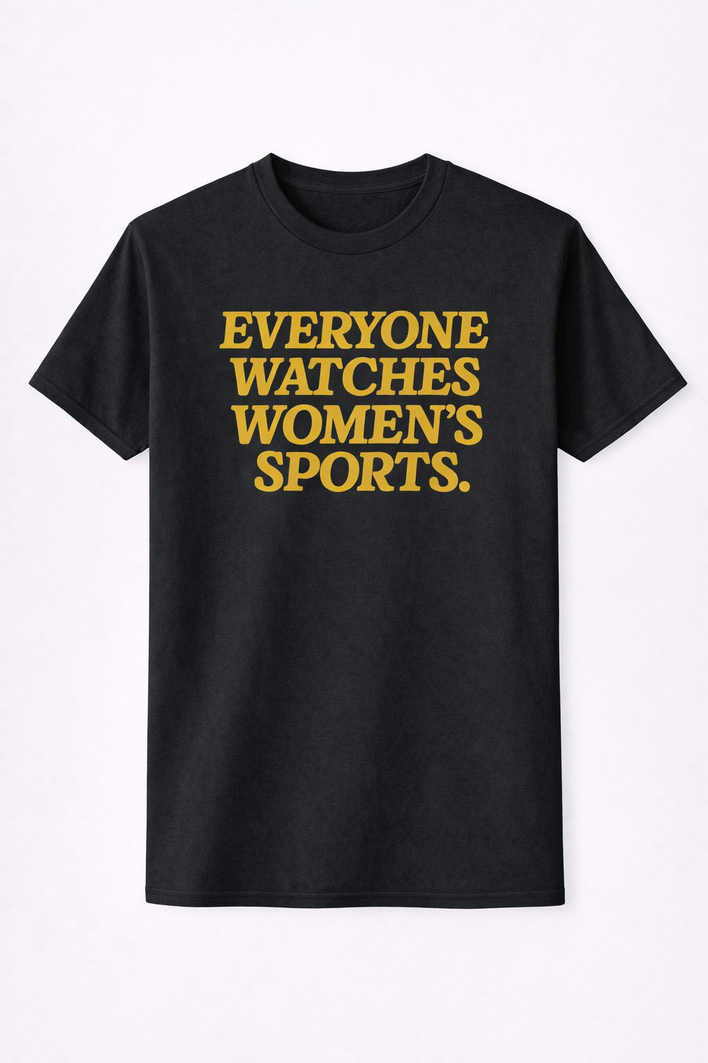 Everyone Watches Women's Sports T-Shirt Feminist Body Positivity Apparel Gift For Fans