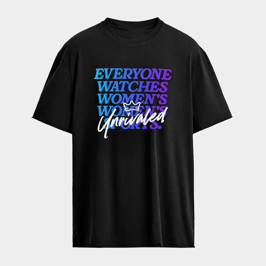 Everyone Watches Women's Sports Unrivaled T-Shirt Birthday Gift For Sports Lovers