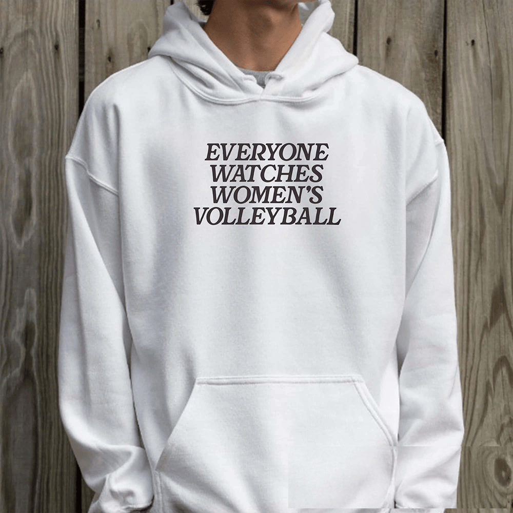 Everyone Watches Women's Volleyball Hoodie Trendy Clothing Funny Gift Ideas