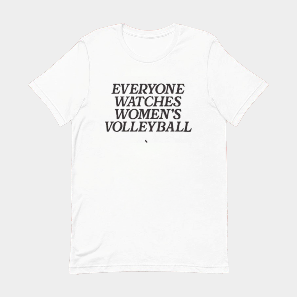 Everyone Watches Women's Volleyball T-Shirt Gifts For Volleyball Lovers