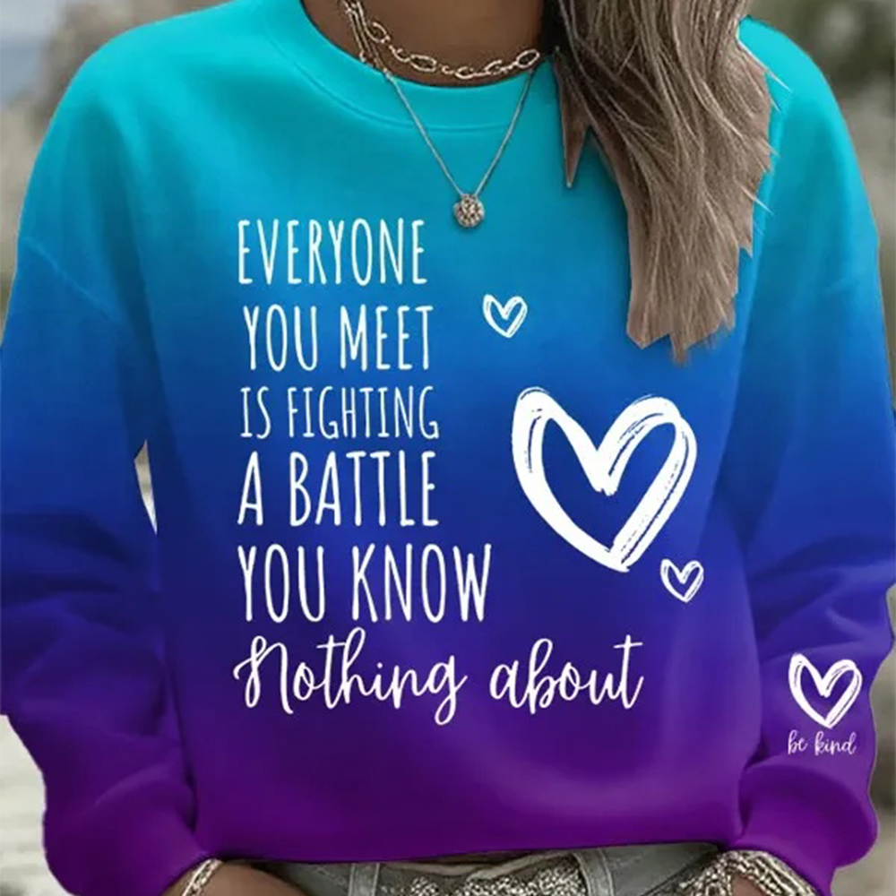 Everyone You Meet Is Fighting A Battle Sweatshirt Motivational Message Clothing Line