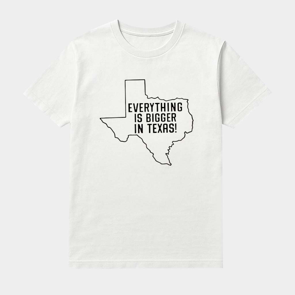 Everything Is Bigger In Texas Map Shirt Funny Sayings Clothing Gifts For Texans