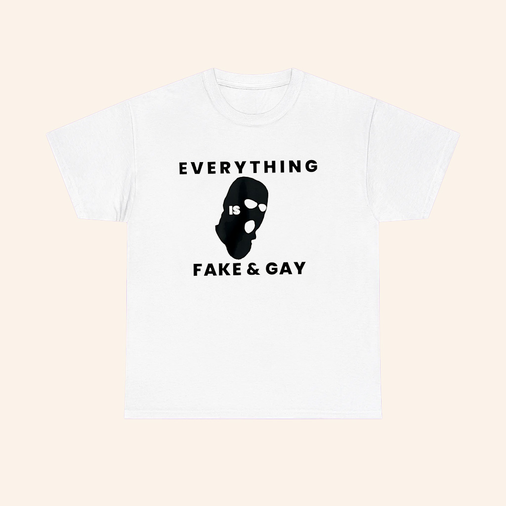 Everything Is Fake And Gay Mask T Shirt Everything Is Fake And Gay Mask T Shirt