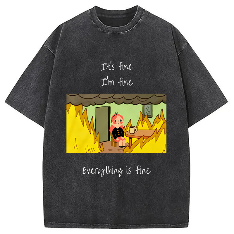 Everything is Fine Washed T-Shirt Funny Graphic Gift For Friends Gifts For Friends