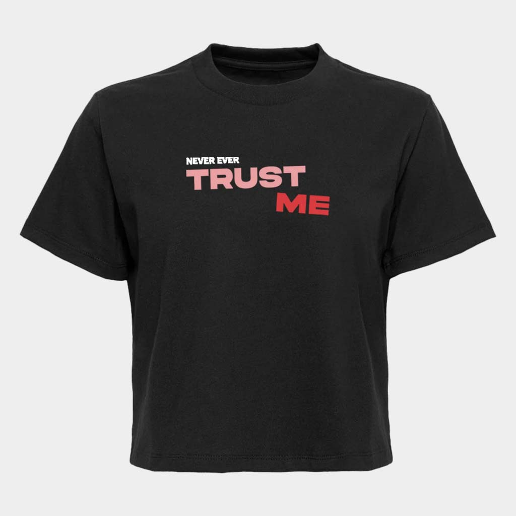 Exactly Right Merch Trust Me Never Ever Cropped T-Shirt Gifts For Sister Exactly Right Merch Trust Me Never Ever Cropped T-Shirt Gifts For Sister
