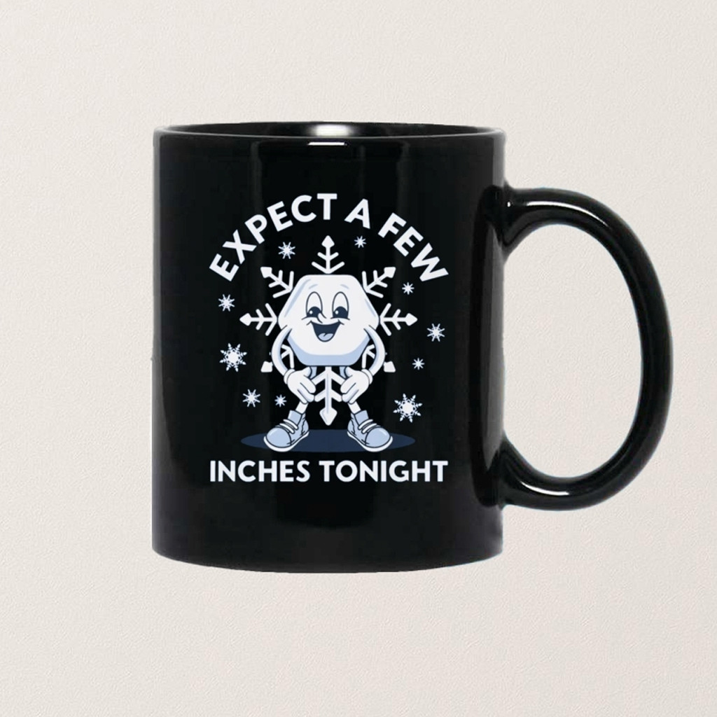 Expect A Few Inches Tonight Mug Christmas Gifts For Boyfriend