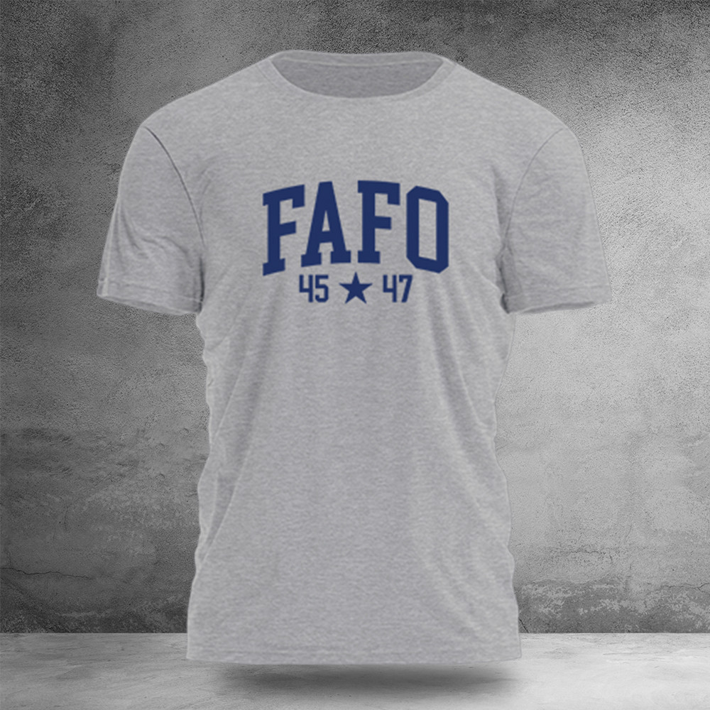 FAFO 45 47 T-Shirt Political Novelty Clothes Unique Gifts For Supporters