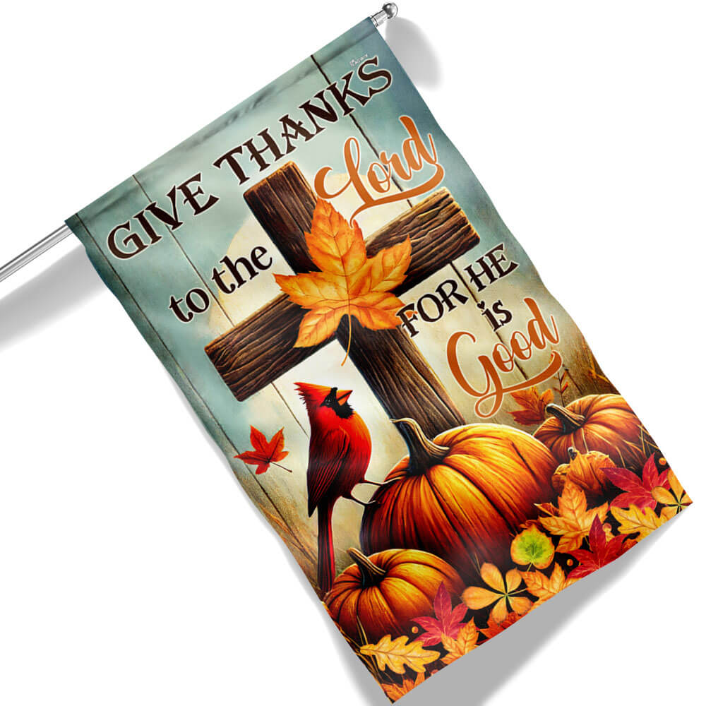 Fall Flag Give Thanks To The Lord For He Is Good Thanksgiving Halloween Flag
