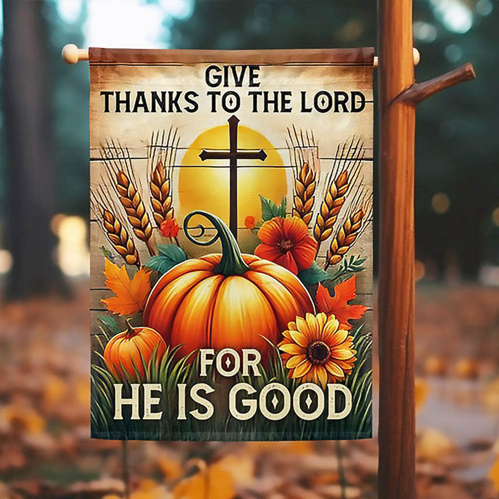 Fall Thanksgiving Pumpkins Harvest Flag Give Thanks To The Lord For He Is Good Flag Best Halloween Gift For Friends and Family