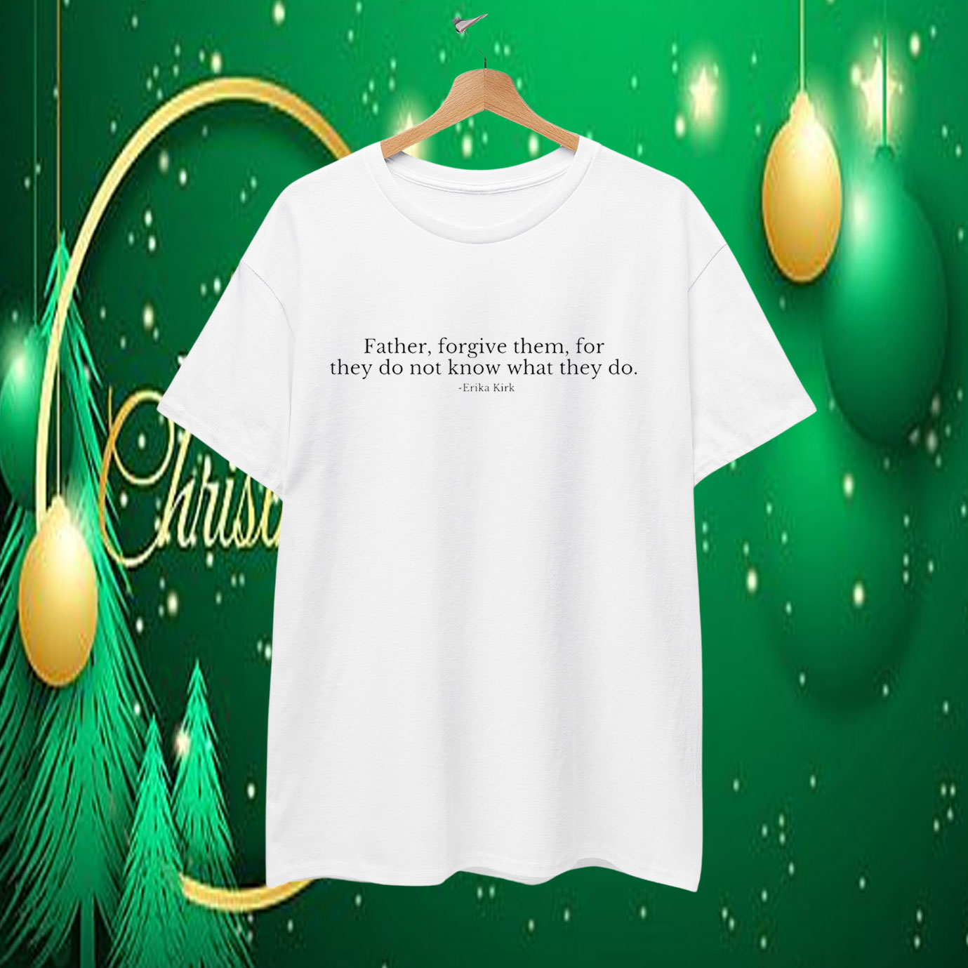Father, Forgive Them, For They Do Not Know What They Do Erika Kirk T-Shirt