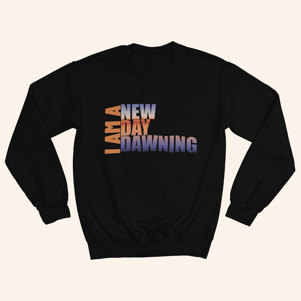 FCBCNYC Merch I Am A New Day Dawning Sweatshirt Inspirational Message Apparel Gifts Ideas FCBCNYC Merch I Am A New Day Dawning Sweatshirt Inspirational Message Apparel Gifts Ideas