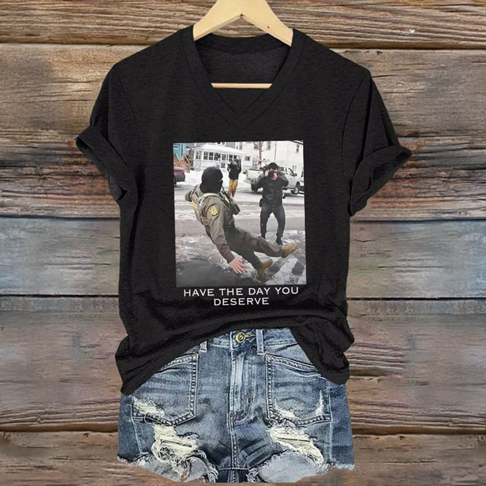 FDT Have The Day You Deserve V-Neck Shirt Anti ICE Alex Pretti Clothes Protest Clothing
