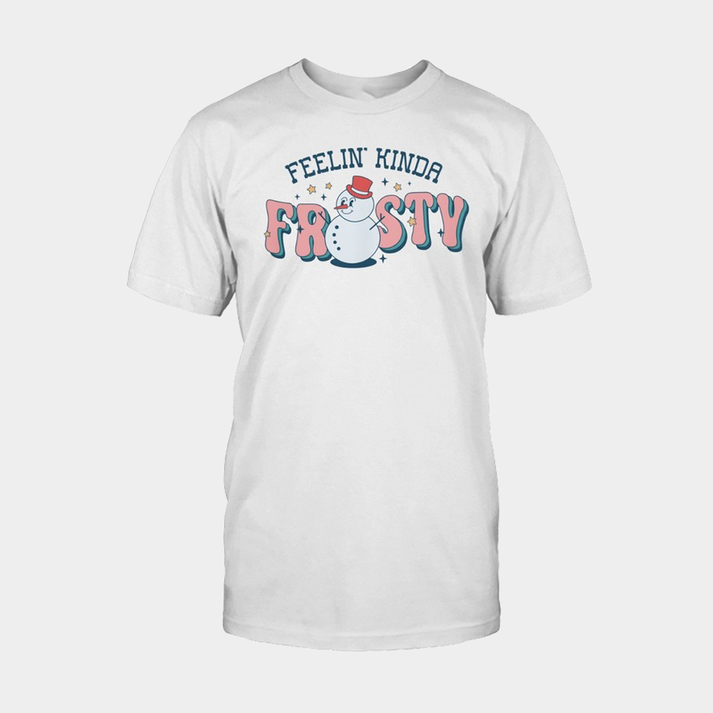 Feelin Kinda Frosty Winter T-Shirt Birthday Gift For Sister