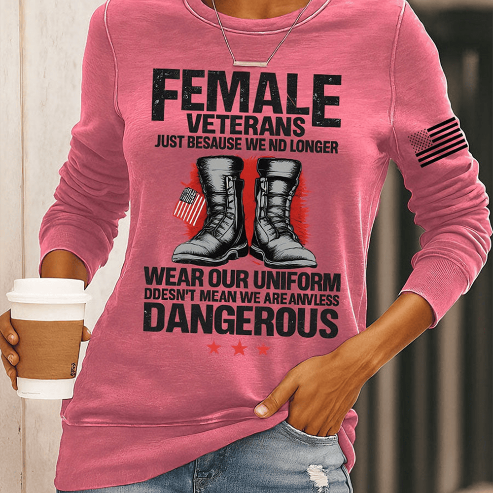 Female Veterans Just Because We No Longer Wear Sweatshirt Proud Female Veteran Apparel