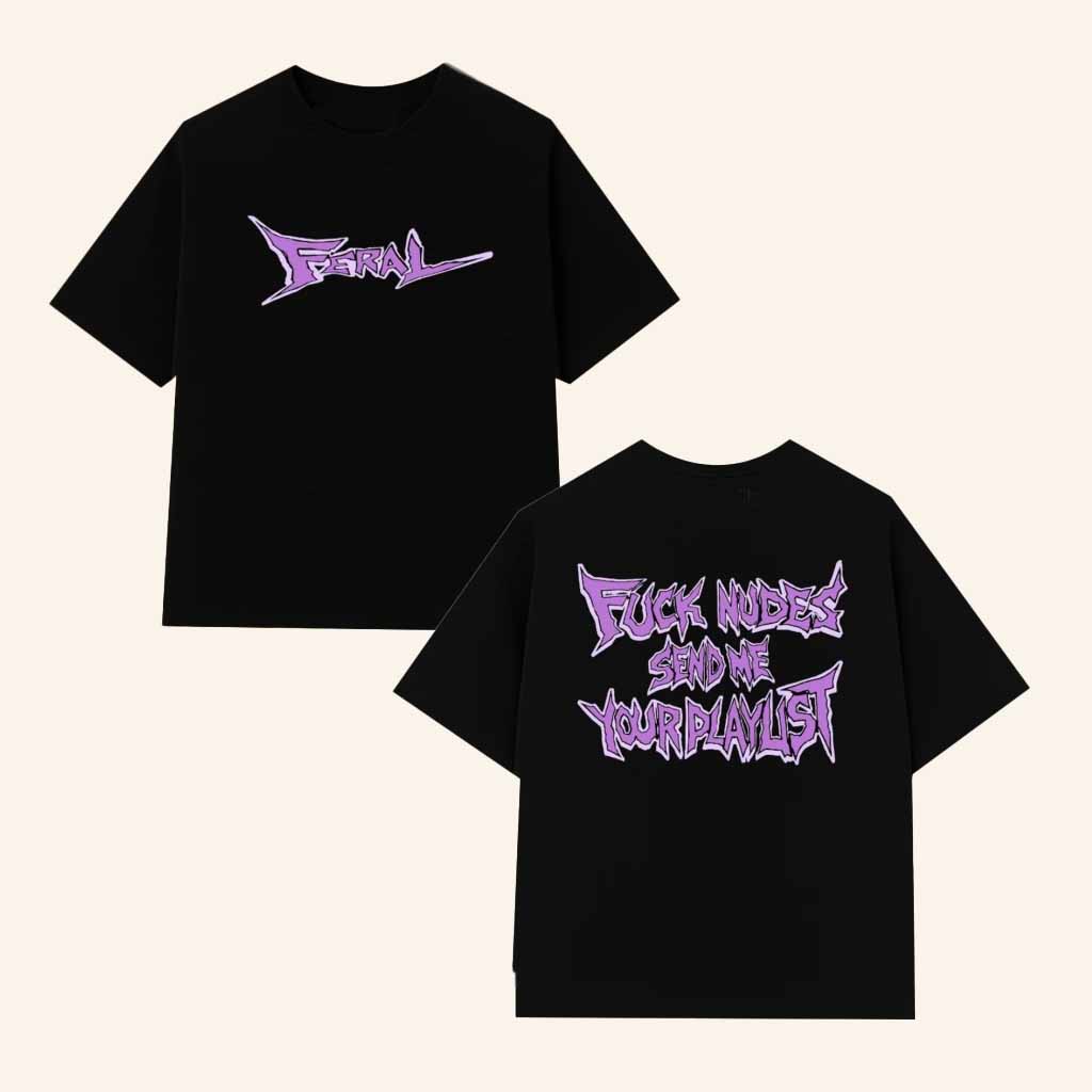 Feral Merch Fck Nudes Send Me Your Playlist Black Shirt Christmas Gifts For Guys Feral Merch Fck Nudes Send Me Your Playlist Black Shirt Christmas Gifts For Guys