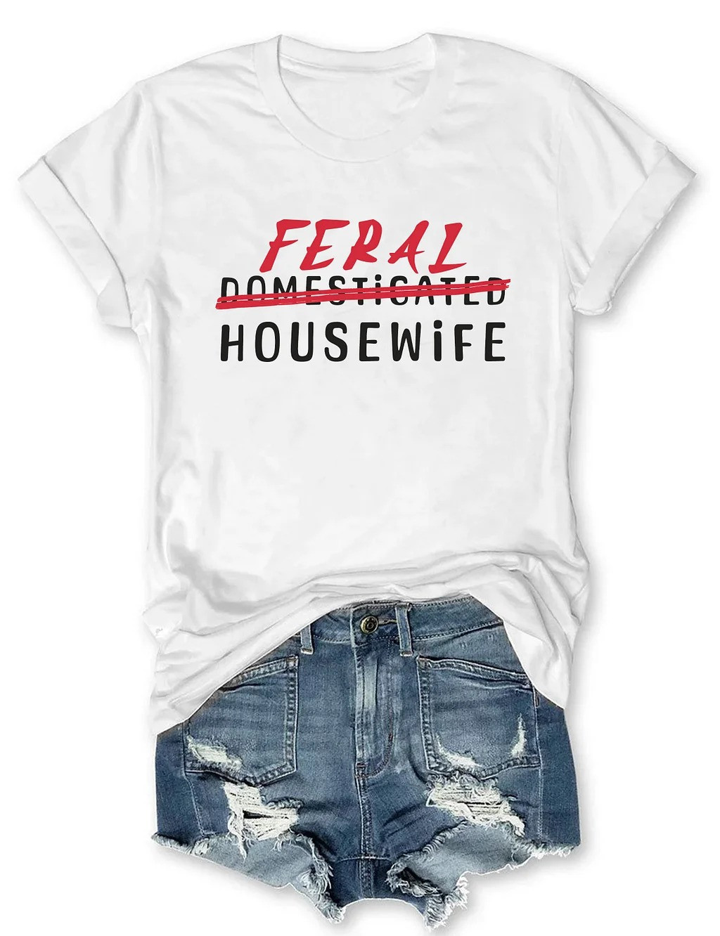 Feral Not Domesticated Housewife Funny Quote Women T-Shirt Gift for Sassy Wife Or Mom