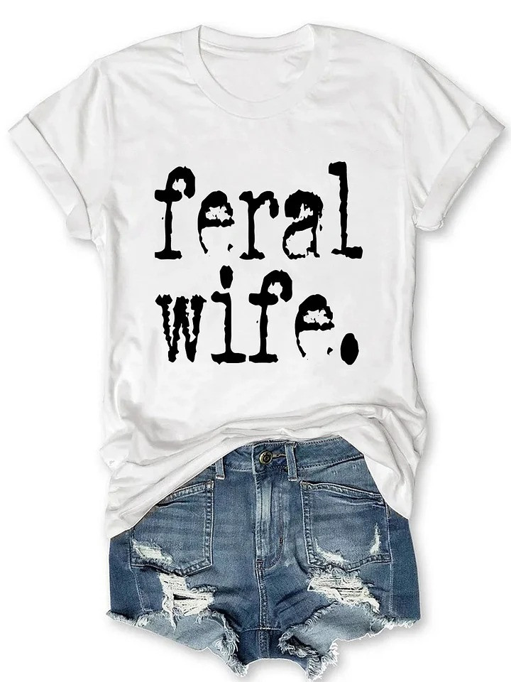 Feral Wife Shirt Funny Attitude Quote T-Shirt For Women Gifts For Wife