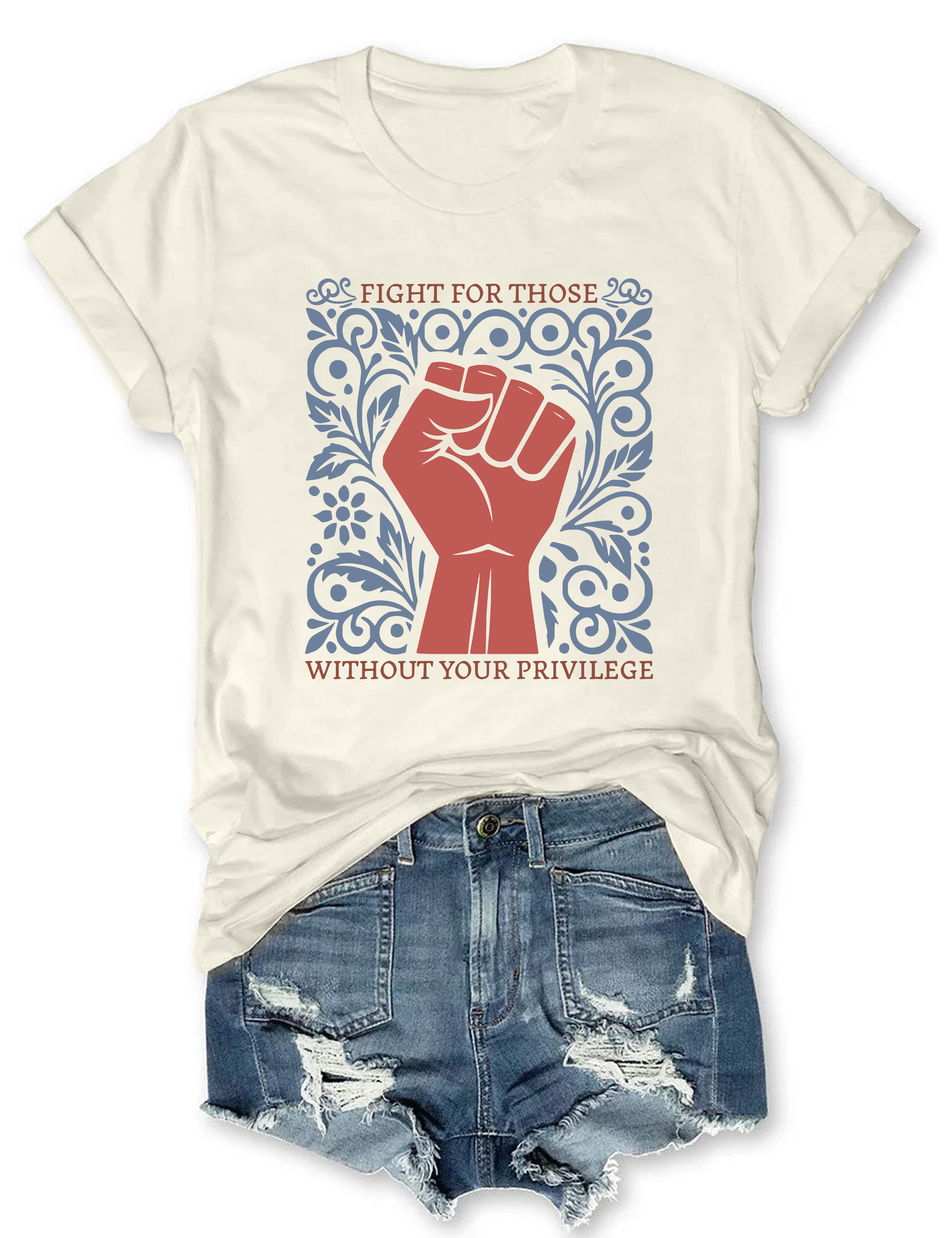 Fight For Those Without Your Privilege T-Shirt Funny Clothes Funny Gifts For Girlfriend