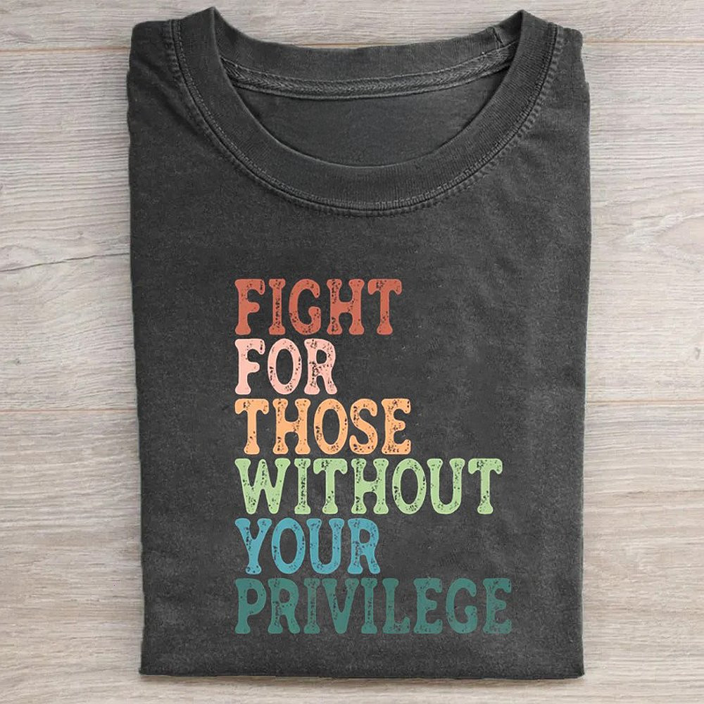 Fight For Those Without Your Privilege T-shirt Gifts For Him Her