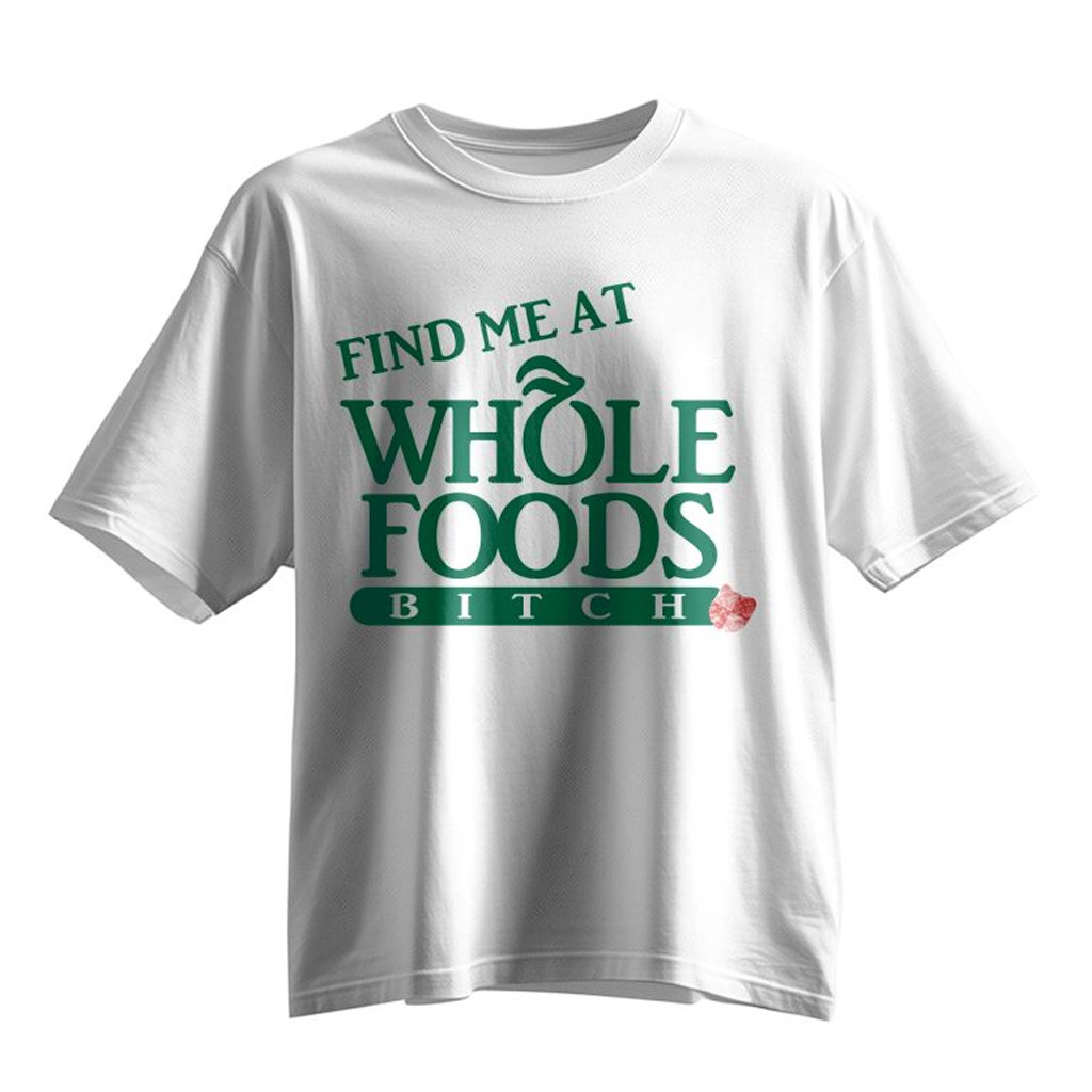 Find Me At Whole Foods B Shirt Christmas Gift Ideas For Friend Find Me At Whole Foods B Shirt Christmas Gift Ideas For Friend