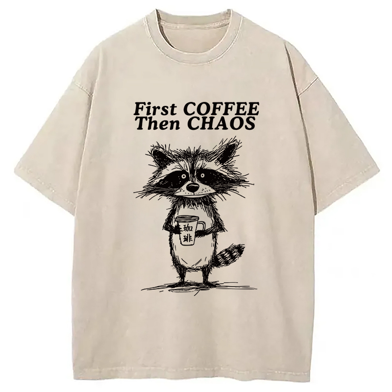 First Coffee Then Chaos Washed T-Shirt Cool Graphic Tee For Men Women Gifts For Sister First Coffee Then Chaos Washed T-Shirt Cool Graphic Tee For Men Women Gifts For Sister