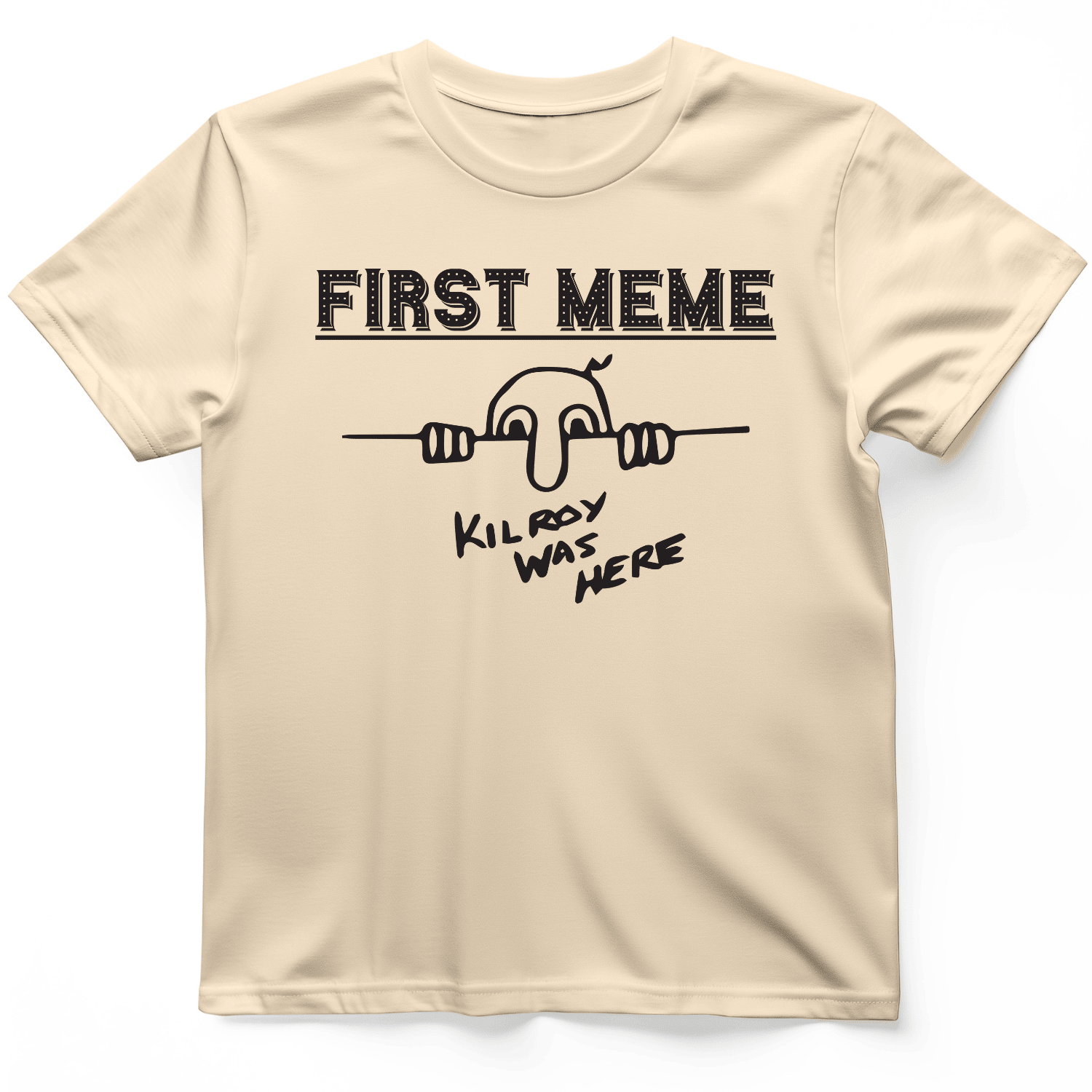 First Meme Kil Roy Was Here T-Shirt Funny Shirt Quote Cool Gifts For Men