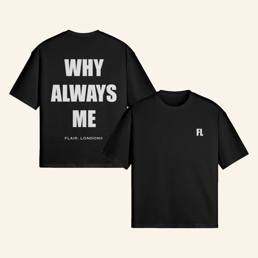 Flair London Merch Why Always Me T-Shirt Good Gifts For Boyfriend Flair London Merch Why Always Me T-Shirt Good Gifts For Boyfriend