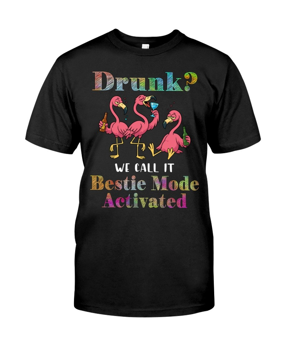 Flamingo Drink Together We Call It Bestie Mode Activated T-Shirt Gift For Friends