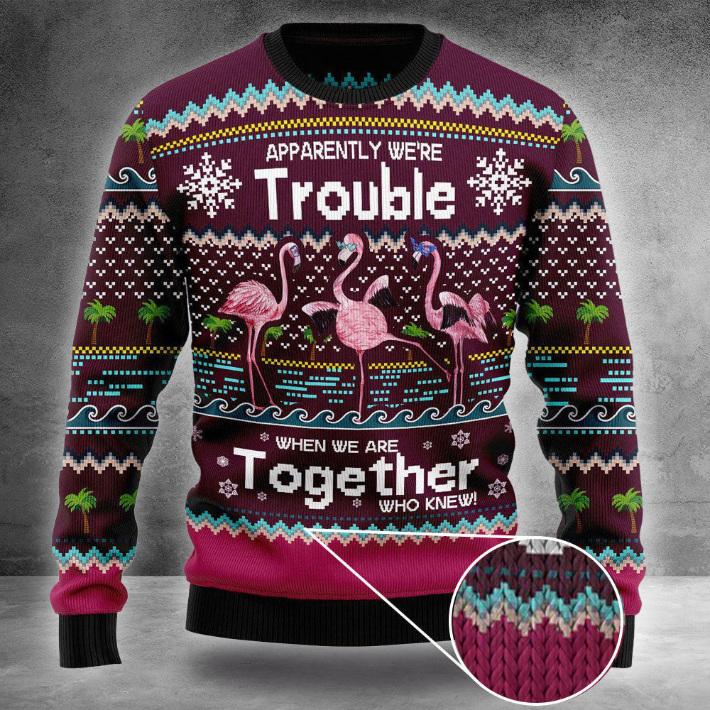 Flamingo Ugly Christmas Sweater Apparently We're Trouble When We Are Together Who Knew Flamingo Ugly Christmas Sweater Apparently We're Trouble When We Are Together Who Knew