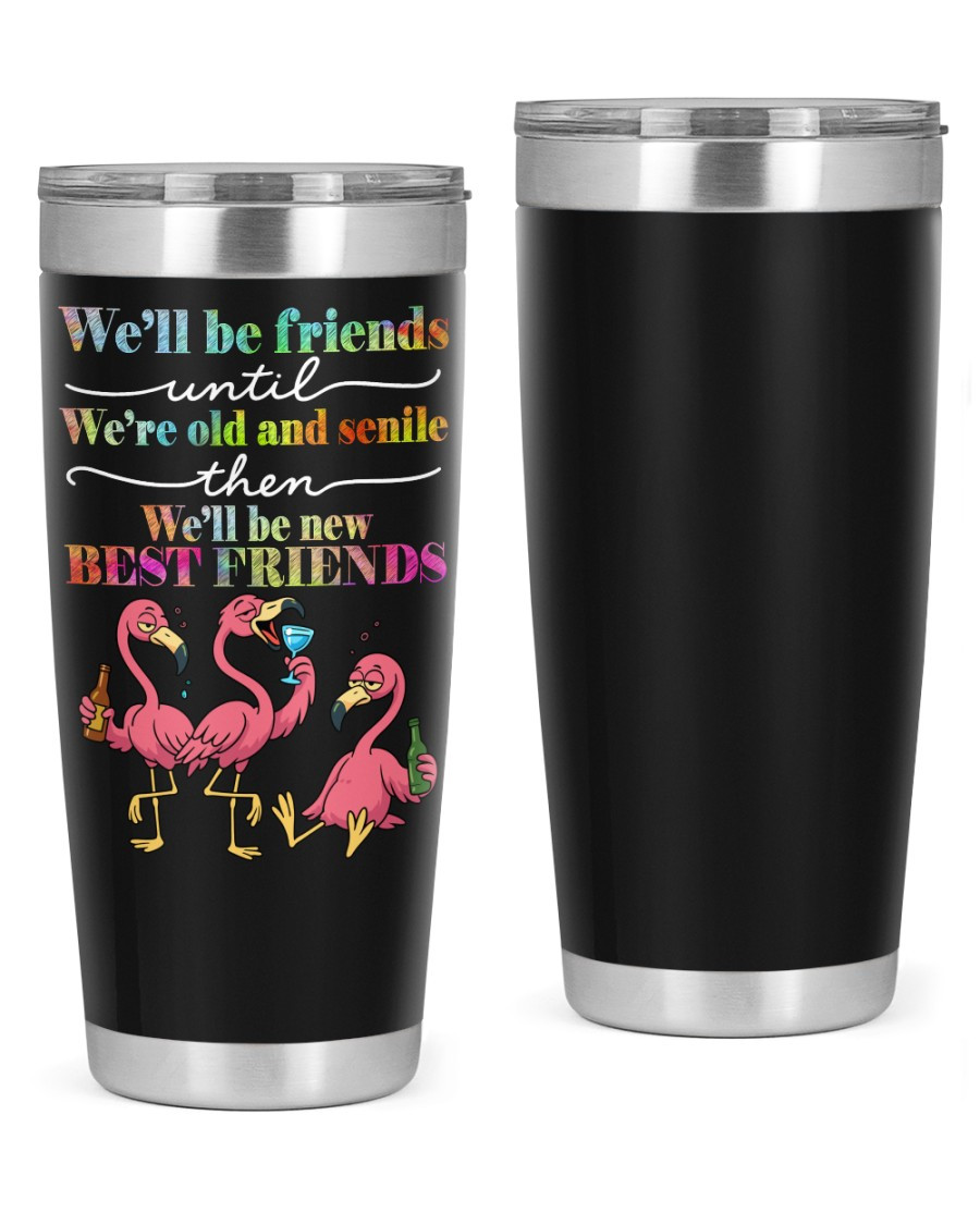 Flamingo We'll Be Friends Until We're Old And Senile Then Tumbler Besties Gifts