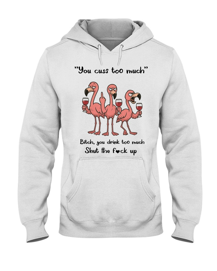 Flamingo You Cuss Too Much Hoodie Gifts For Best Friends