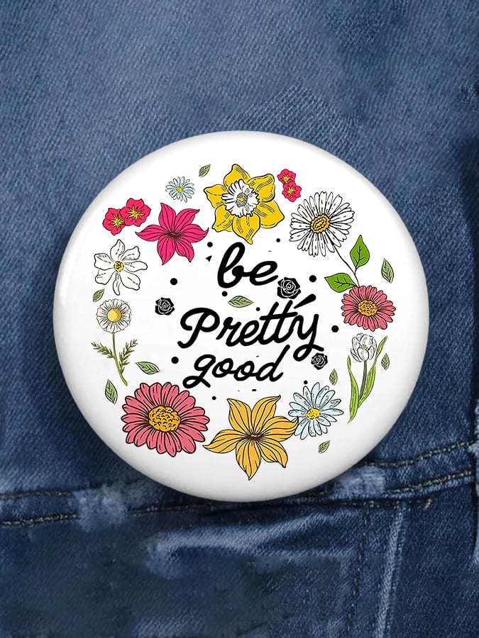 Florals Be Pretti Good Pin Button FDT For Minnesota Button Free Minnesota Merch