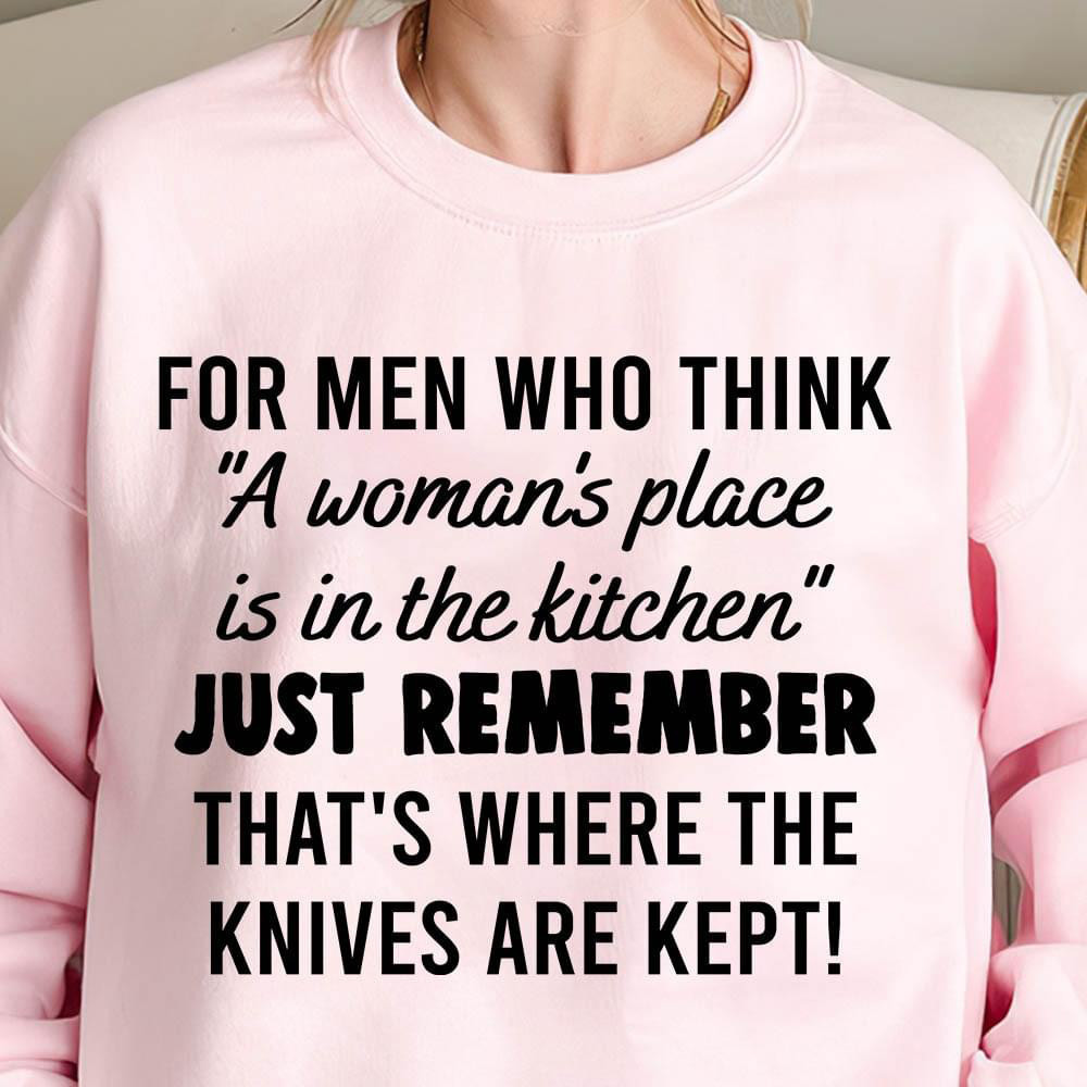 For Men Who Think A Woman's Place Is In The Kitchen Sweater Funny Sarcastic Sweater For Women