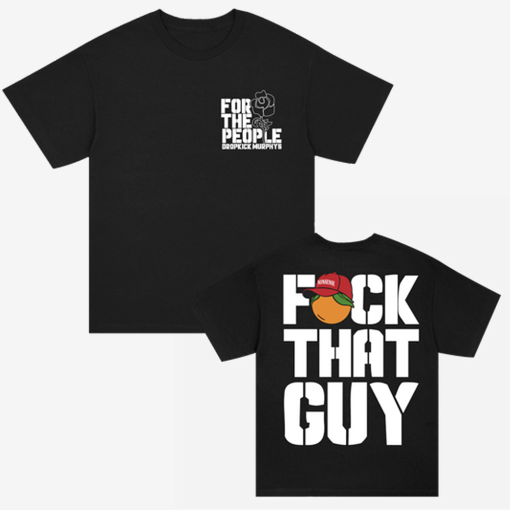 For The People Dropkick Murphys T-Shirt Fck That Guy Shirt Cool Gifts For Guys