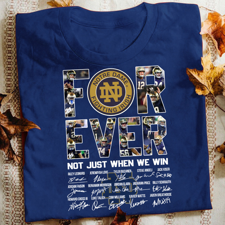 Forever Not Just When We Win Notre Dame Fighting Irish T-Shirt Best Gifts For Football Fans